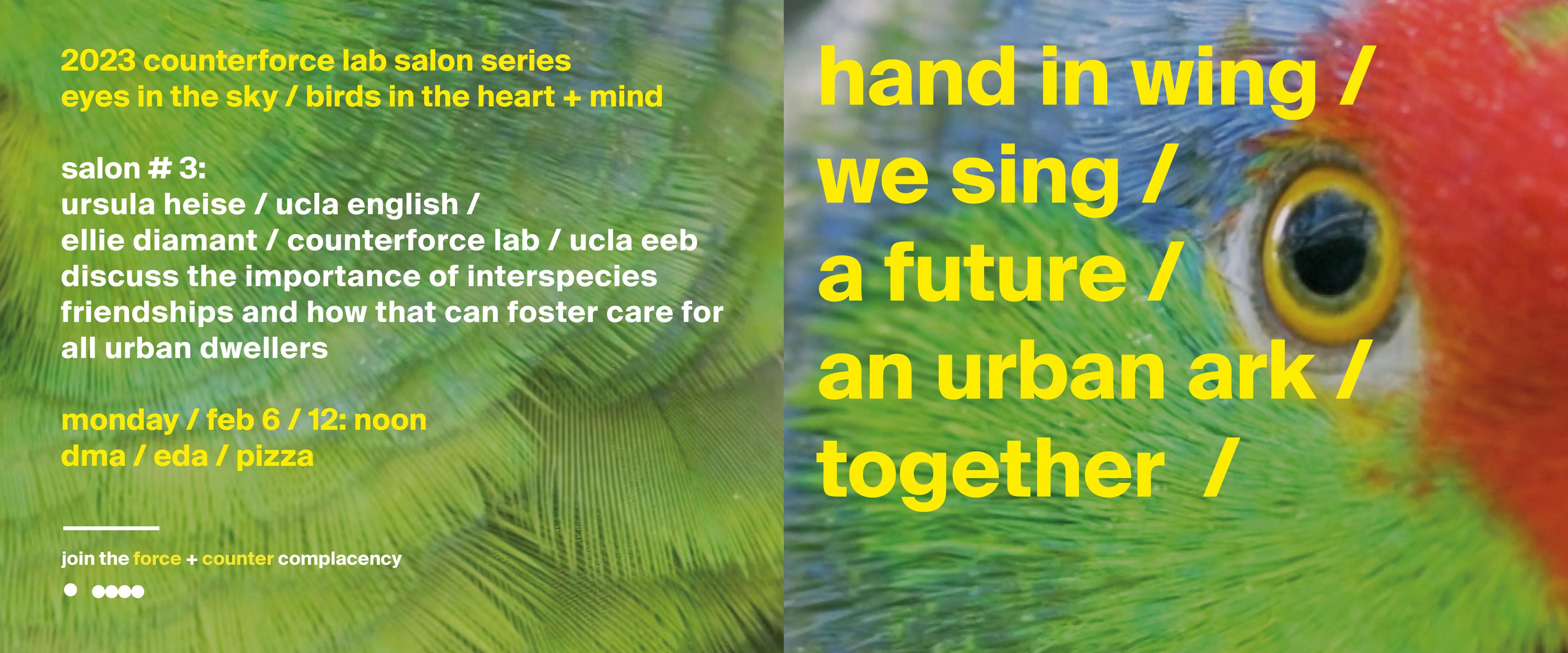 text that reads "2023 counterforce lab salon series eyes in the sky/ birds in the heart + mind salon # 3: ursula heise / ucla english / ellie diamant / counterforce lab / ucla eeb discuss the importance of interspecies friendships and how that can foster 